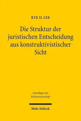 Lee |  Die Struktur der juristischen Entscheidung aus konstruktivistischer Sicht | Buch |  Sack Fachmedien