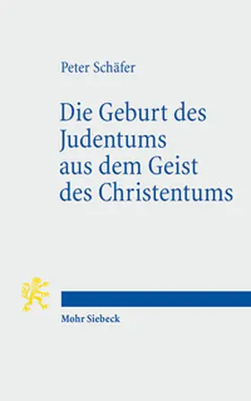 Schäfer |  Die Geburt des Judentums aus dem Geist des Christentums | Buch |  Sack Fachmedien