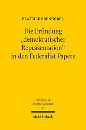 Brunhöber |  Die Erfindung "demokratischer Repräsentation" in den Federalist Papers | Buch |  Sack Fachmedien