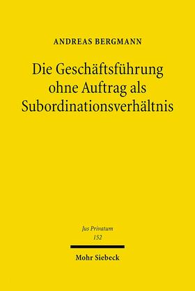 Bergmann | Die Geschäftsführung ohne Auftrag als Subordinationsverhältnis | Buch | 978-3-16-150329-0 | sack.de