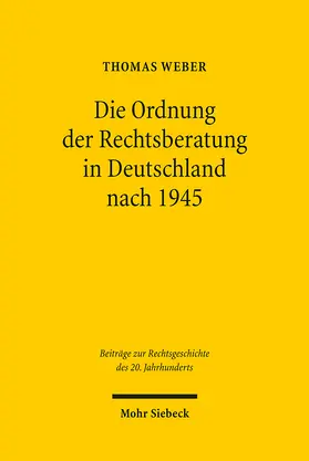 Weber |  Die Ordnung der Rechtsberatung in Deutschland nach 1945 | Buch |  Sack Fachmedien