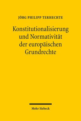 Terhechte |  Konstitutionalisierung und Normativität der europäischen Grundrechte | Buch |  Sack Fachmedien