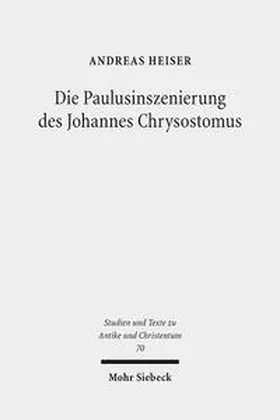 Heiser |  Die Paulusinszenierung des Johannes Chrysostomus | Buch |  Sack Fachmedien
