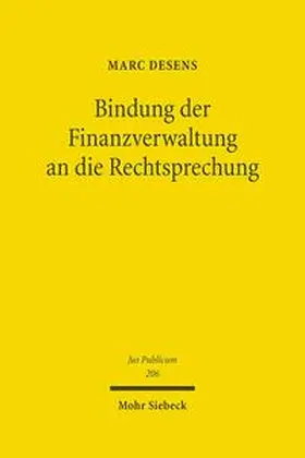 Desens |  Bindung der Finanzverwaltung an die Rechtsprechung | Buch |  Sack Fachmedien