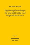 Wegner |  Regulierungsfreistellungen für neue Elektrizitäts- und Erdgasinfrastrukturen | Buch |  Sack Fachmedien