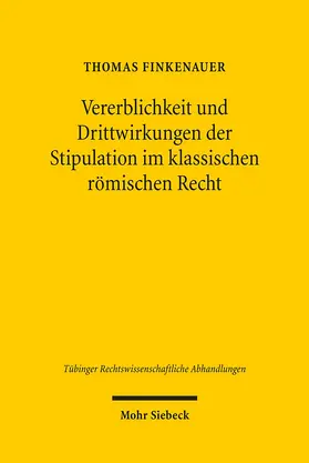Finkenauer |  Vererblichkeit und Drittwirkungen der Stipulation im klassischen römischen Recht | Buch |  Sack Fachmedien