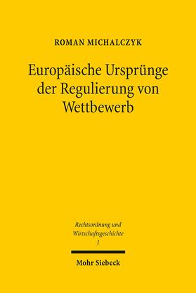 Michalczyk |  Europäische Ursprünge der Regulierung von Wettbewerb | Buch |  Sack Fachmedien