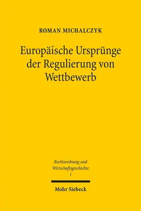 Michalczyk |  Europäische Ursprünge der Regulierung von Wettbewerb | Buch |  Sack Fachmedien