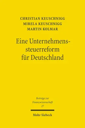 Keuschnigg / Kolmar |  Eine Unternehmenssteuerreform für Deutschland | Buch |  Sack Fachmedien