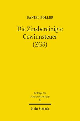 Zöller |  Die Zinsbereinigte Gewinnsteuer (ZGS) | Buch |  Sack Fachmedien