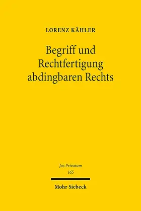 Kähler |  Begriff und Rechtfertigung abdingbaren Rechts | Buch |  Sack Fachmedien