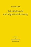 Bast |  Bast, J: Aufenthaltsrecht und Migrationssteuerung | Buch |  Sack Fachmedien