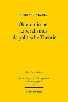 Wegner | Ökonomischer Liberalismus als politische Theorie | Buch | 978-3-16-151034-2 | sack.de
