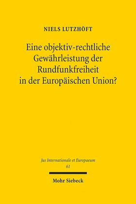 Lutzhöft | Eine objektiv-rechtliche Gewährleistung der Rundfunkfreiheit in der Europäischen Union? | Buch | 978-3-16-151701-3 | sack.de