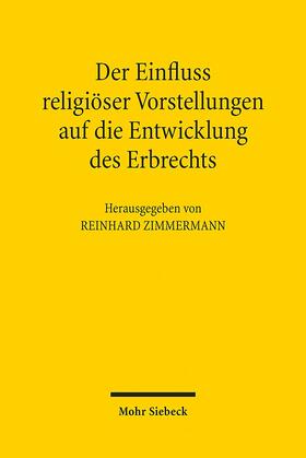 Zimmermann | Der Einfluss religiöser Vorstellungen auf die Entwicklung des Erbrechts | Buch | 978-3-16-151740-2 | sack.de