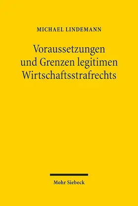 Lindemann |  Voraussetzungen und Grenzen legitimen Wirtschaftsstrafrechts | Buch |  Sack Fachmedien