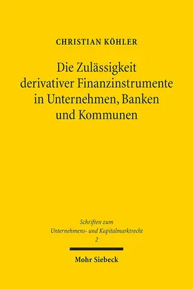 Köhler |  Die Zulässigkeit derivativer Finanzinstrumente in Unternehmen, Banken und Kommunen | Buch |  Sack Fachmedien