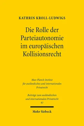 Kroll-Ludwigs |  Die Rolle der Parteiautonomie im europäischen Kollisionsrecht | Buch |  Sack Fachmedien