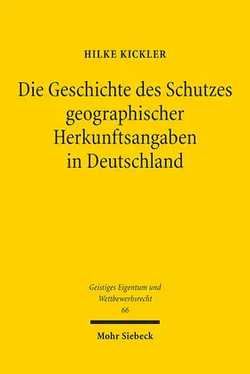Kickler |  Die Geschichte des Schutzes geographischer Herkunftsangaben in Deutschland | Buch |  Sack Fachmedien