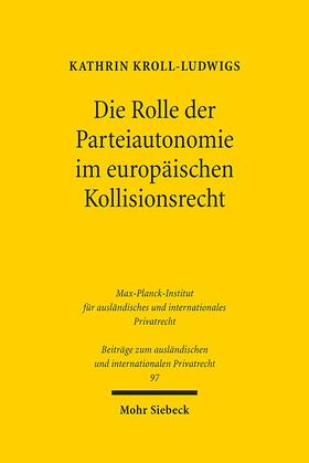 Kroll-Ludwigs |  Die Rolle der Parteiautonomie im europäischen Kollisionsrecht | eBook | Sack Fachmedien