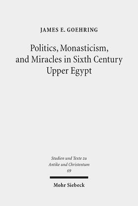 Goehring | Politics, Monasticism, and Miracles in Sixth Century Upper Egypt | Buch | 978-3-16-152214-7 | sack.de