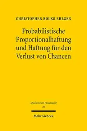 Ehlgen | Probabilistische Proportionalhaftung und Haftung für den Verlust von Chancen | Buch | 978-3-16-152318-2 | sack.de