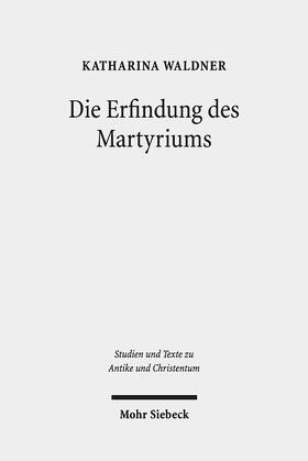 Waldner | Waldner, K: Erfindung des Martyriums | Buch | 978-3-16-152340-3 | sack.de