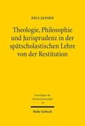 Jansen |  Theologie, Philosophie und Jurisprudenz in der spätscholastischen Lehre von der Restitution | Buch |  Sack Fachmedien