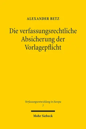 Betz | Die verfassungsrechtliche Absicherung der Vorlagepflicht | Buch | 978-3-16-152467-7 | sack.de