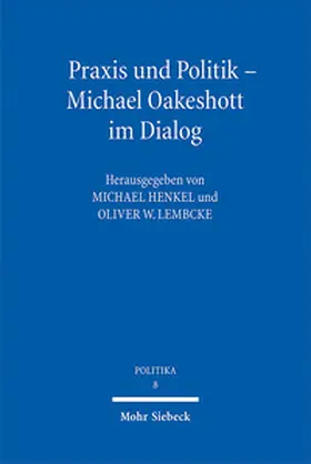 Henkel / Lembcke |  Praxis und Politik - Michael Oakeshott im Dialog | Buch |  Sack Fachmedien