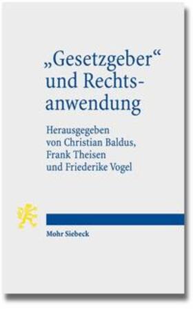 Baldus / Vogel / Theisen | "Gesetzgeber" und Rechtsanwendung | Buch | 978-3-16-152534-6 | sack.de