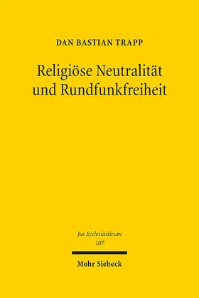 Trapp |  Religiöse Neutralität und Rundfunkfreiheit | Buch |  Sack Fachmedien