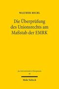 Michl |  Die Überprüfung des Unionsrechts am Maßstab der EMRK | Buch |  Sack Fachmedien