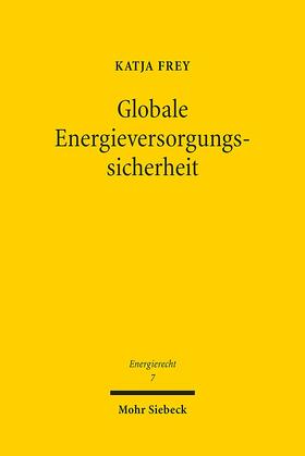 Frey | Globale Energieversorgungssicherheit | Buch | 978-3-16-152734-0 | sack.de