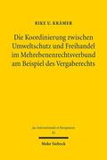Krämer |  Die Koordinierung zwischen Umweltschutz und Freihandel im Mehrebenenrechtsverbund am Beispiel des Vergaberechts | Buch |  Sack Fachmedien