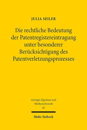 Seiler |  Die rechtliche Bedeutung der Patentregistereintragung unter besonderer Berücksichtigung des Patentverletzungsprozesses | Buch |  Sack Fachmedien