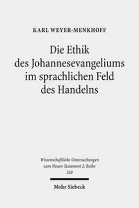 Weyer-Menkhoff |  Die Ethik des Johannesevangeliums im sprachlichen Feld des Handelns | Buch |  Sack Fachmedien