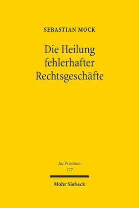 Mock |  Die Heilung fehlerhafter Rechtsgeschäfte | eBook | Sack Fachmedien