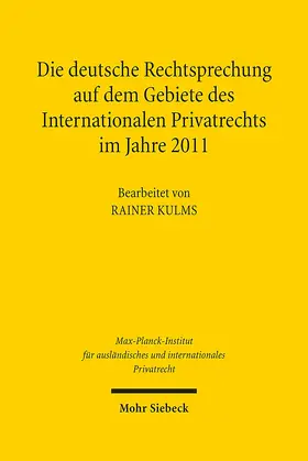 Kulms / Max-Planck-Institut f. Privatrecht |  Die deutsche Rechtsprechung auf dem Gebiete des Internationalen Privatrechts im Jahre 2011 | Buch |  Sack Fachmedien