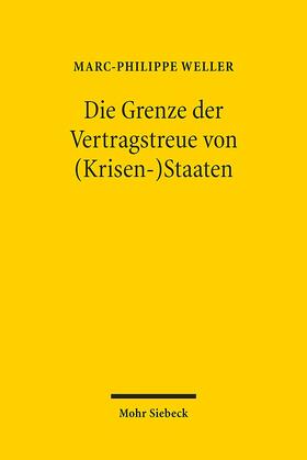 Weller | Die Grenze der Vertragstreue von (Krisen-)Staaten | Buch | 978-3-16-152916-0 | sack.de