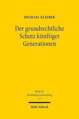 Kleiber |  Der grundrechtliche Schutz künftiger Generationen | Buch |  Sack Fachmedien