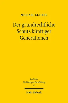 Kleiber |  Der grundrechtliche Schutz künftiger Generationen | Buch |  Sack Fachmedien