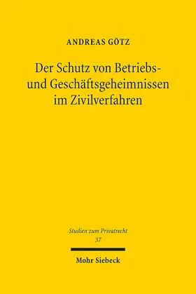 Götz |  Der Schutz von Betriebs- und Geschäftsgeheimnissen im Zivilverfahren | Buch |  Sack Fachmedien