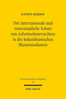 Merhof |  Der internationale und innerstaatliche Schutz von Arbeitnehmerrechten in der kolumbianischen Blumenindustrie | Buch |  Sack Fachmedien