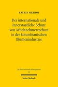 Merhof |  Der internationale und innerstaatliche Schutz von Arbeitnehmerrechten in der kolumbianischen Blumenindustrie | Buch |  Sack Fachmedien