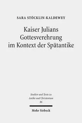 Stöcklin-Kaldewey | Kaiser Julians Gottesverehrung im Kontext der Spätantike | Buch | 978-3-16-153246-7 | sack.de