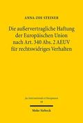 Steiner |  Die außervertragliche Haftung der Europäischen Union nach Art. 340 Abs. 2 AEUV für rechtswidriges Verhalten | eBook | Sack Fachmedien