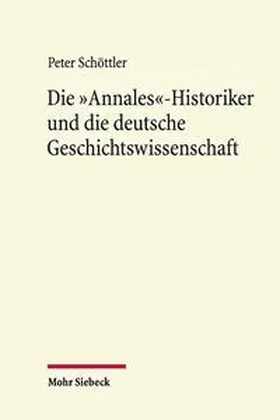 Schöttler |  Die "Annales"-Historiker und die deutsche Geschichtswissenschaft | Buch |  Sack Fachmedien