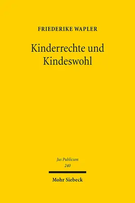 Wapler |  Kinderrechte und Kindeswohl | Buch |  Sack Fachmedien