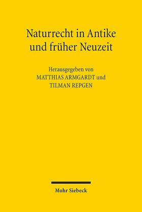 Armgardt / Repgen | Naturrecht in Antike und früher Neuzeit | Buch | 978-3-16-153401-0 | sack.de